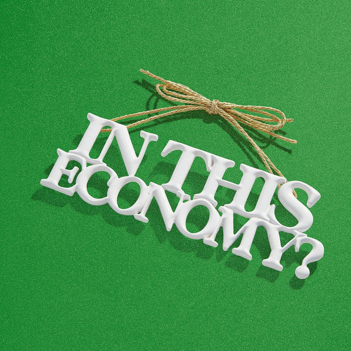 Say It All Ornament - In This Economy Ornament
